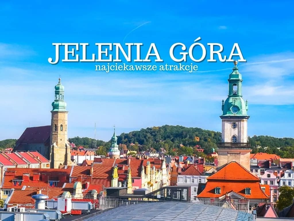 Co zwiedzać w Jeleniej Górze: przewodnik po ukrytych skarbach